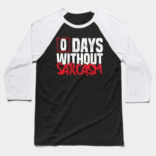 0 Days Without sarcasm Funny joke Baseball T-Shirt